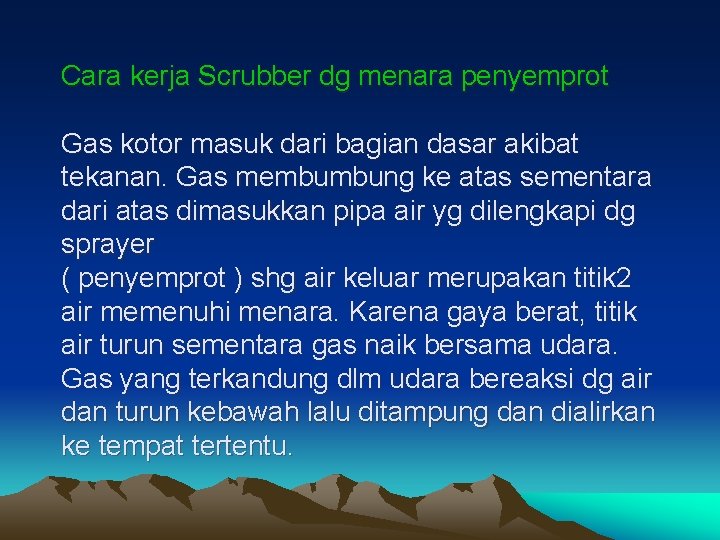 Cara kerja Scrubber dg menara penyemprot Gas kotor masuk dari bagian dasar akibat tekanan.