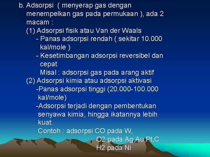 b. Adsorpsi ( menyerap gas dengan menempelkan gas pada permukaan ), ada 2 macam