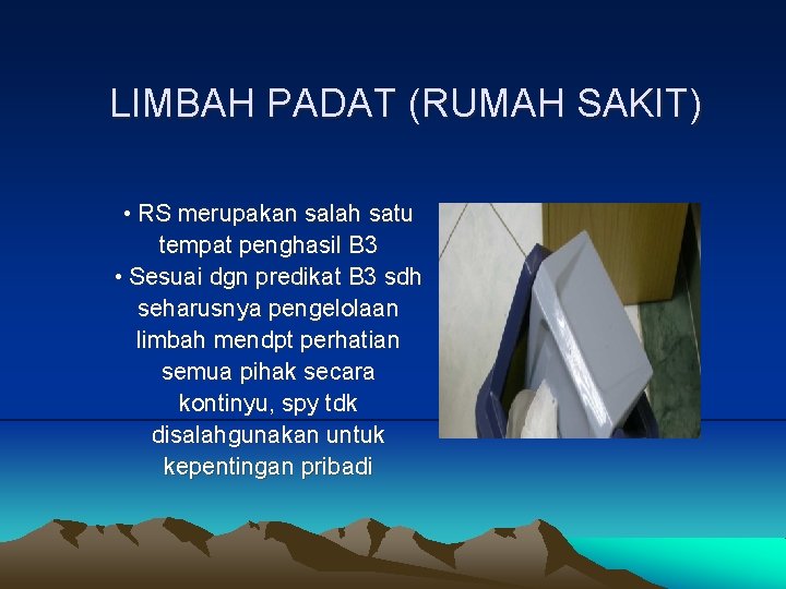 LIMBAH PADAT (RUMAH SAKIT) • RS merupakan salah satu tempat penghasil B 3 •