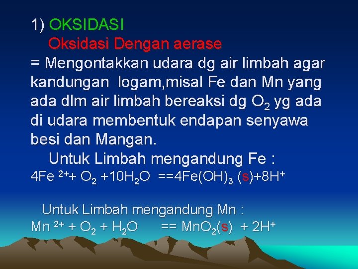 1) OKSIDASI Oksidasi Dengan aerase = Mengontakkan udara dg air limbah agar kandungan logam,