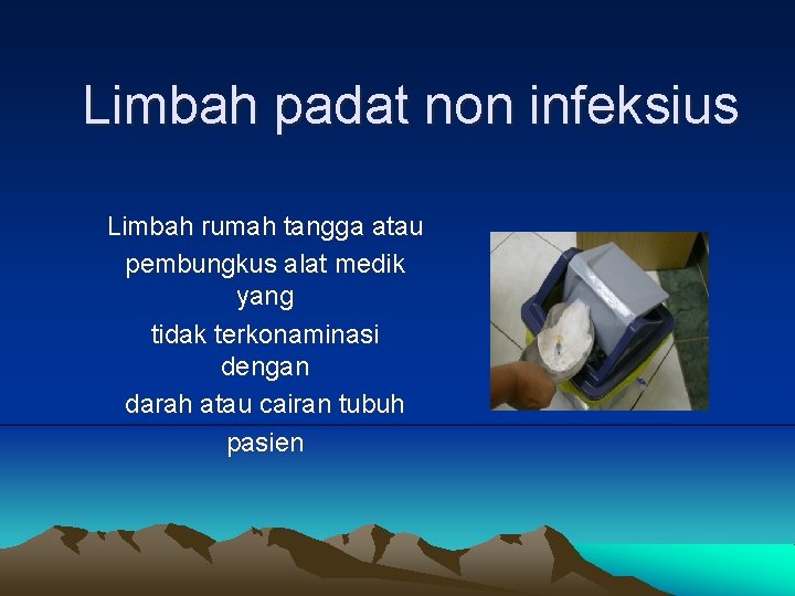 Limbah padat non infeksius Limbah rumah tangga atau pembungkus alat medik yang tidak terkonaminasi