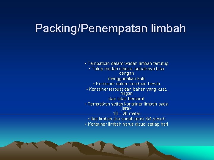 Packing/Penempatan limbah • Tempatkan dalam wadah limbah tertutup • Tutup mudah dibuka, sebaiknya bisa