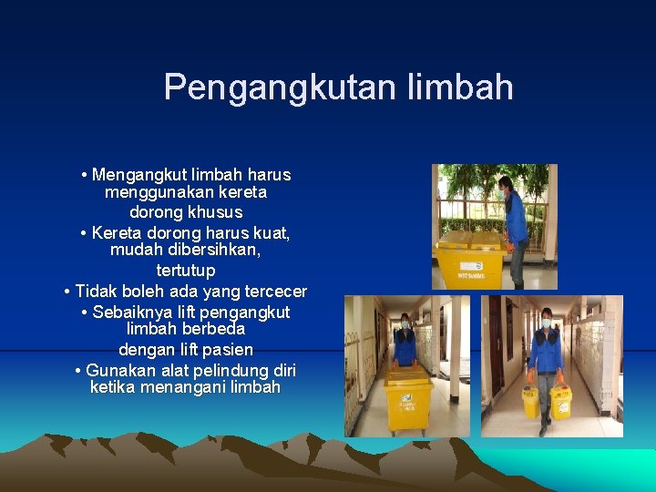 Pengangkutan limbah • Mengangkut limbah harus menggunakan kereta dorong khusus • Kereta dorong harus