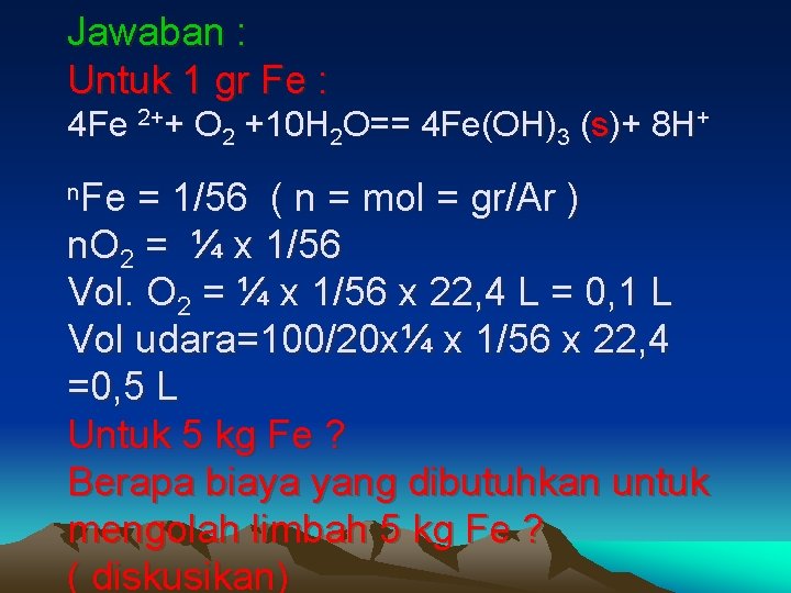 Jawaban : Untuk 1 gr Fe : 4 Fe 2++ O 2 +10 H