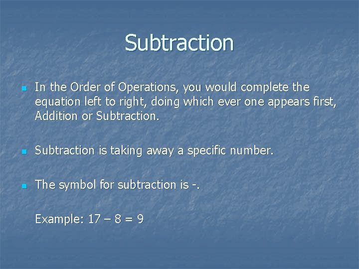 Subtraction n In the Order of Operations, you would complete the equation left to