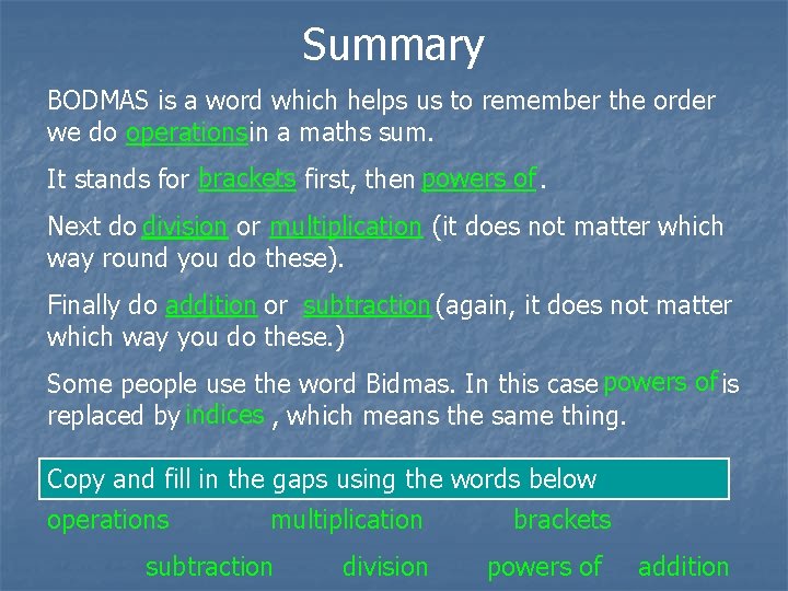 Summary BODMAS is a word which helps us to remember the order we do