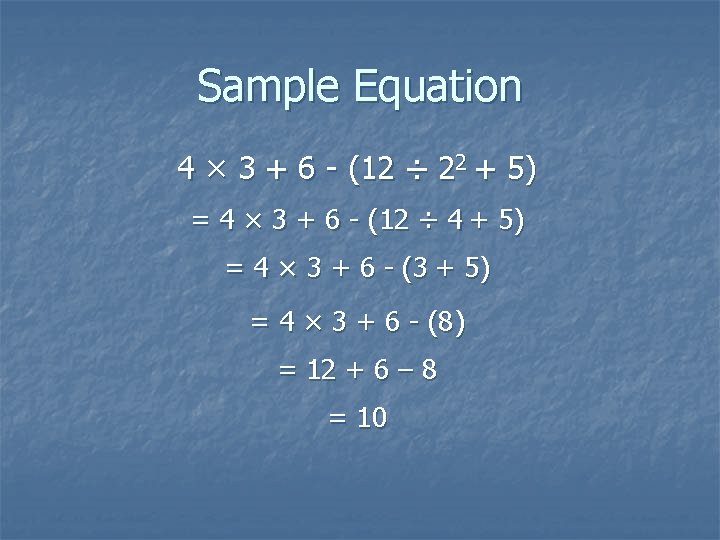 Sample Equation 4 × 3 + 6 - (12 ÷ 22 + 5) =