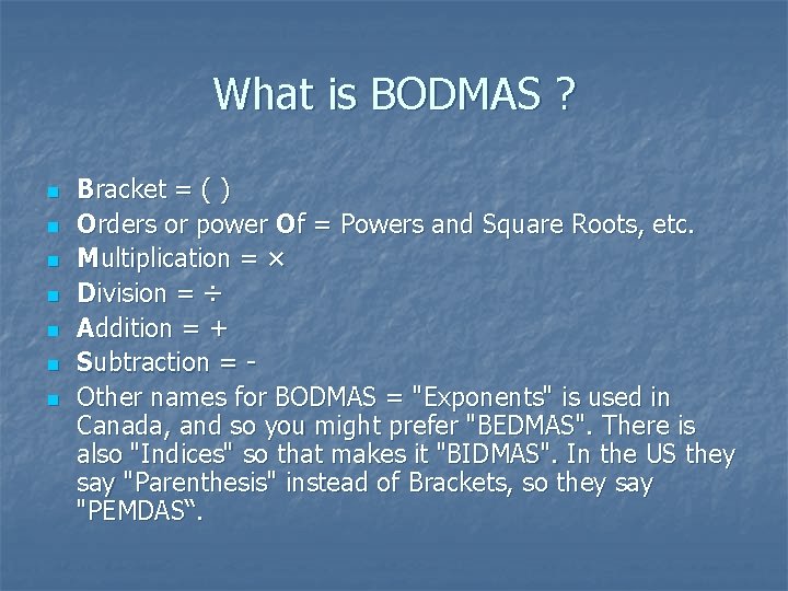 What is BODMAS ? n n n n Bracket = ( ) Orders or