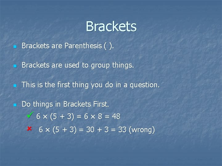 Brackets n Brackets are Parenthesis ( ). n Brackets are used to group things.