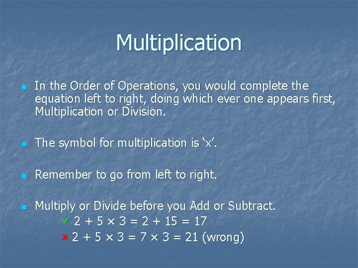 Multiplication n In the Order of Operations, you would complete the equation left to