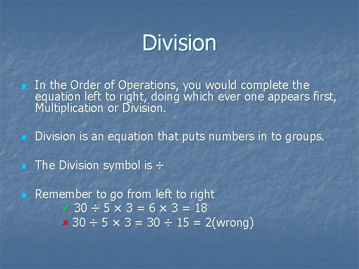 Division n In the Order of Operations, you would complete the equation left to