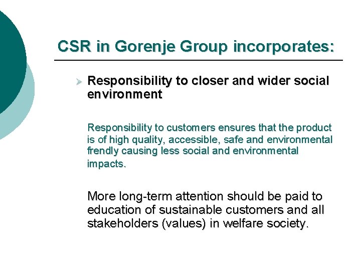 CSR in Gorenje Group incorporates: Ø Responsibility to closer and wider social environment Responsibility