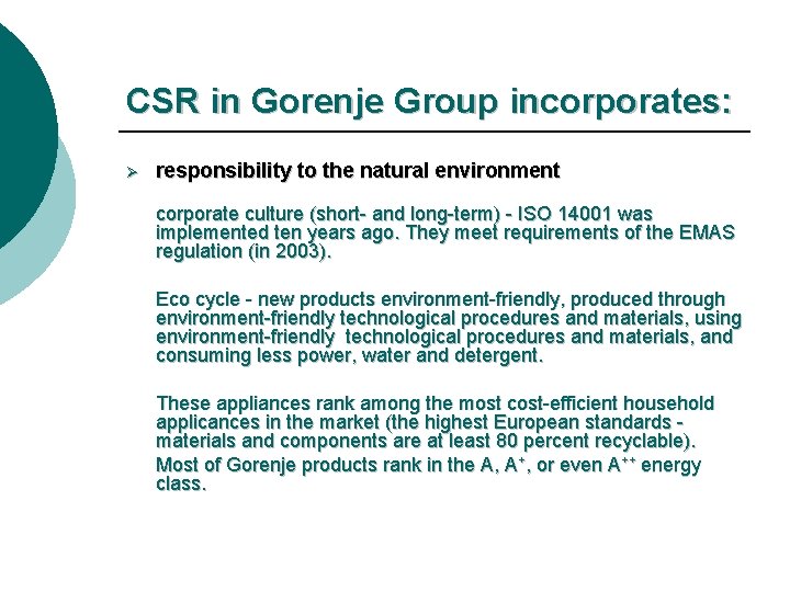 CSR in Gorenje Group incorporates: Ø responsibility to the natural environment corporate culture (short-