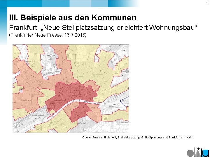 16 III. Beispiele aus den Kommunen Frankfurt: „Neue Stellplatzsatzung erleichtert Wohnungsbau“ (Frankfurter Neue Presse,