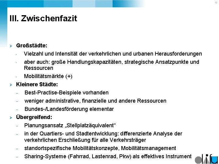 19 III. Zwischenfazit Ø Ø Großstädte: Vielzahl und Intensität der verkehrlichen und urbanen Herausforderungen