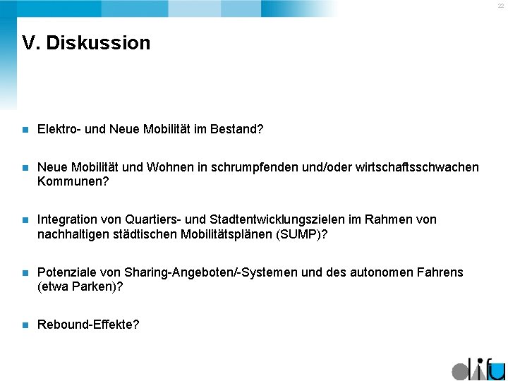 22 V. Diskussion n Elektro- und Neue Mobilität im Bestand? n Neue Mobilität und
