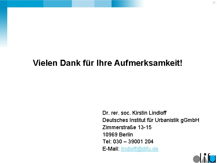 23 Vielen Dank für Ihre Aufmerksamkeit! Dr. rer. soc. Kirstin Lindloff Deutsches Institut für