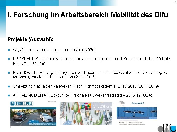 4 I. Forschung im Arbeitsbereich Mobilität des Difu Projekte (Auswahl): n City 2 Share