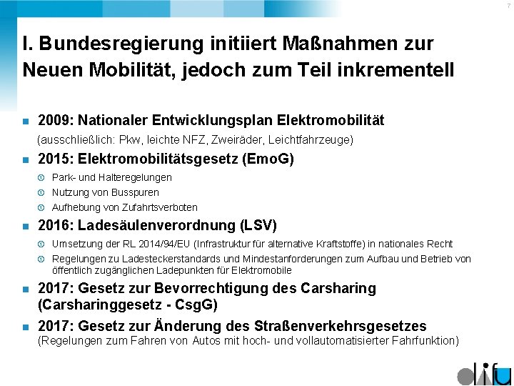 7 I. Bundesregierung initiiert Maßnahmen zur Neuen Mobilität, jedoch zum Teil inkrementell n 2009: