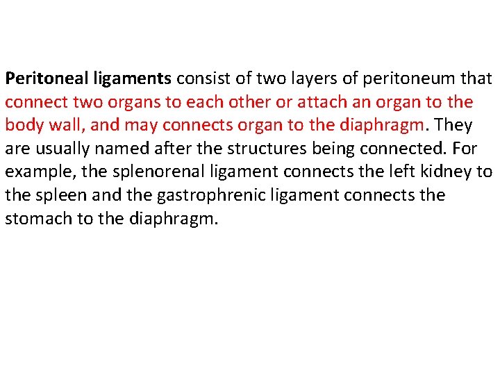 Peritoneal ligaments consist of two layers of peritoneum that connect two organs to each