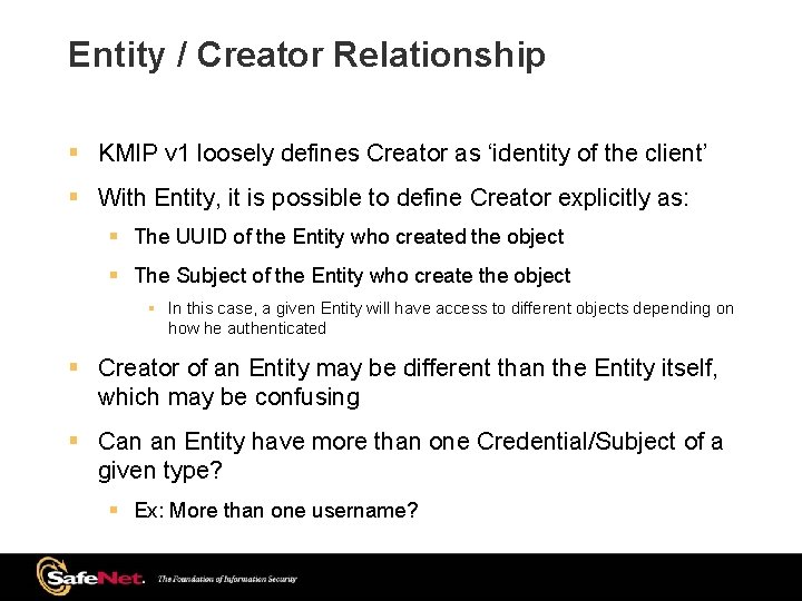 Entity / Creator Relationship § KMIP v 1 loosely defines Creator as ‘identity of