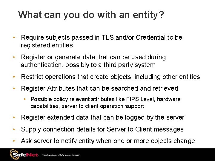 What can you do with an entity? • Require subjects passed in TLS and/or