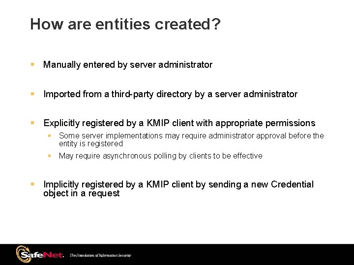 How are entities created? § Manually entered by server administrator § Imported from a