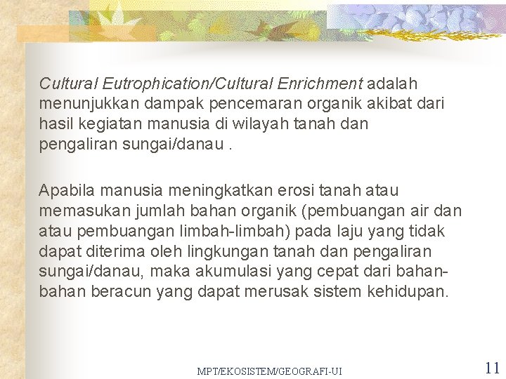 Cultural Eutrophication/Cultural Enrichment adalah menunjukkan dampak pencemaran organik akibat dari hasil kegiatan manusia di