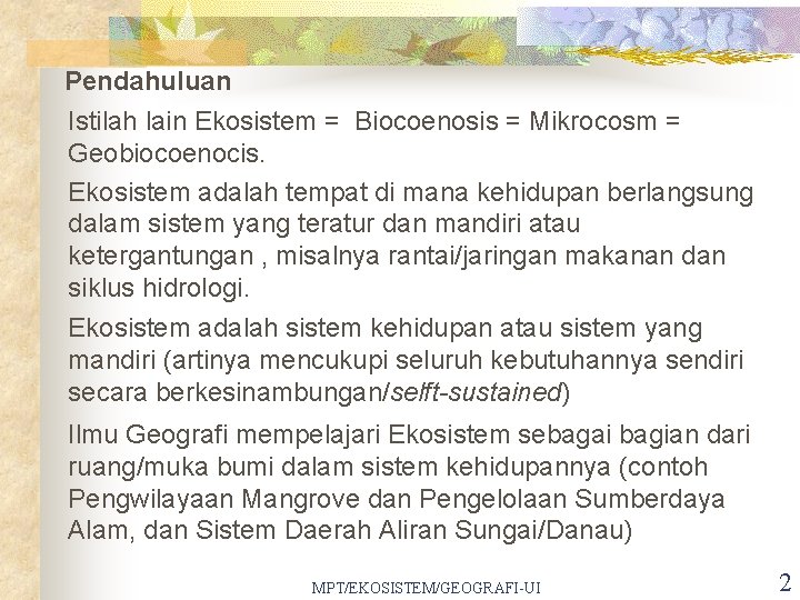 Pendahuluan Istilah lain Ekosistem = Biocoenosis = Mikrocosm = Geobiocoenocis. Ekosistem adalah tempat di