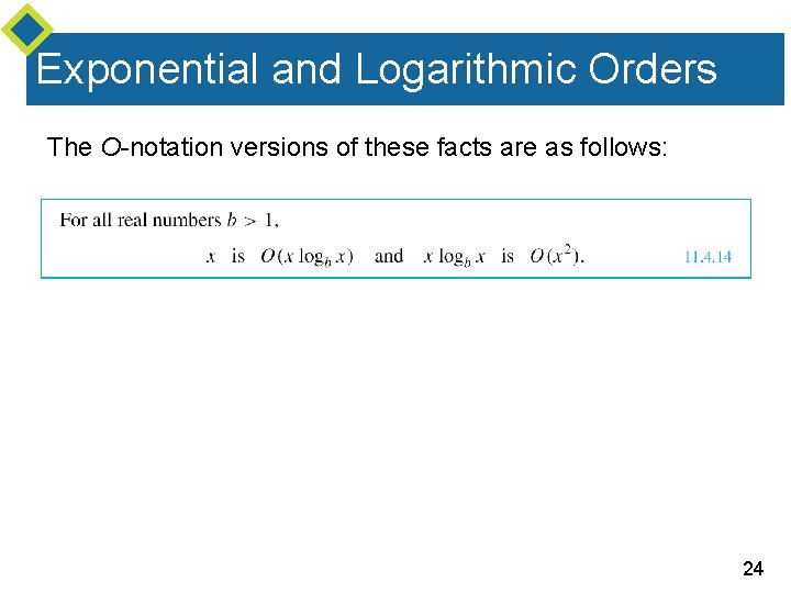 Exponential and Logarithmic Orders The O-notation versions of these facts are as follows: 24