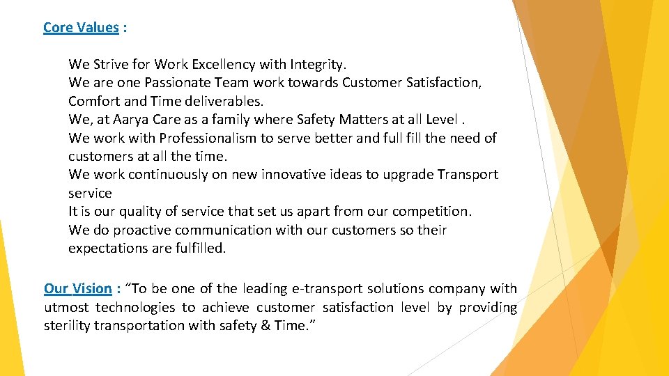 Core Values : We Strive for Work Excellency with Integrity. We are one Passionate