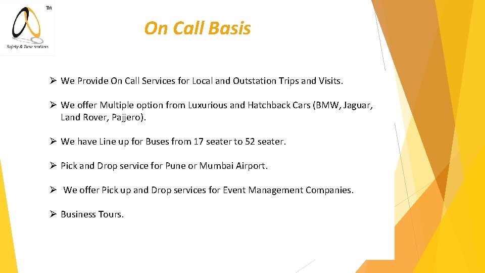 ™ On Call Basis Ø We Provide On Call Services for Local and Outstation