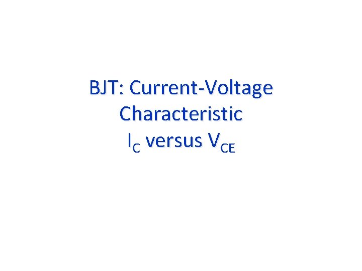 BJT: Current-Voltage Characteristic IC versus VCE 
