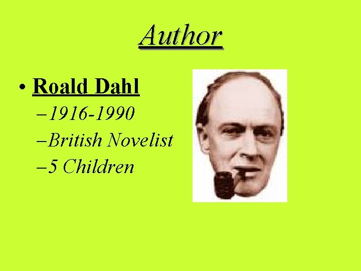 Author • Roald Dahl – 1916 -1990 – British Novelist – 5 Children 