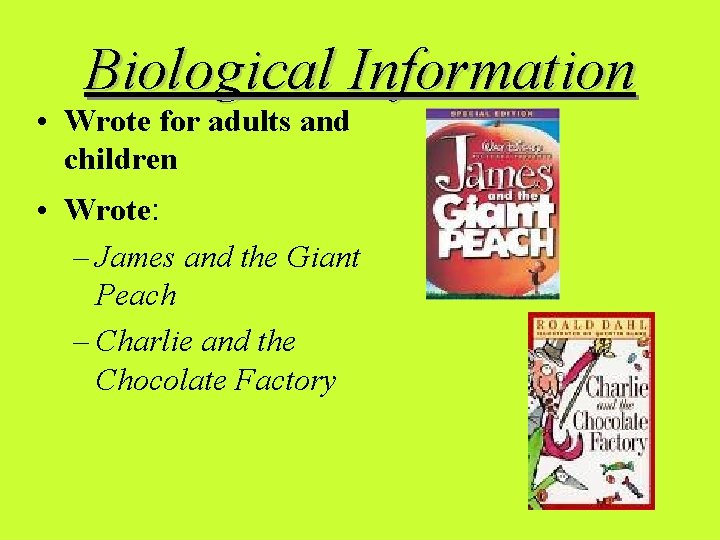 Biological Information • Wrote for adults and children • Wrote: – James and the