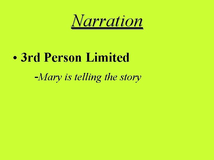 Narration • 3 rd Person Limited -Mary is telling the story 