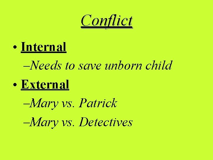 Conflict • Internal –Needs to save unborn child • External –Mary vs. Patrick –Mary