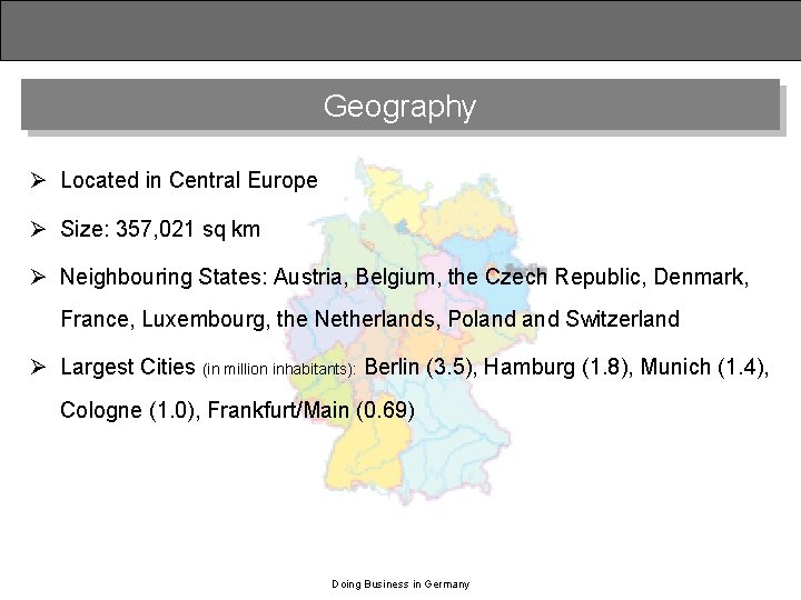 Geography Ø Located in Central Europe Ø Size: 357, 021 sq km Ø Neighbouring