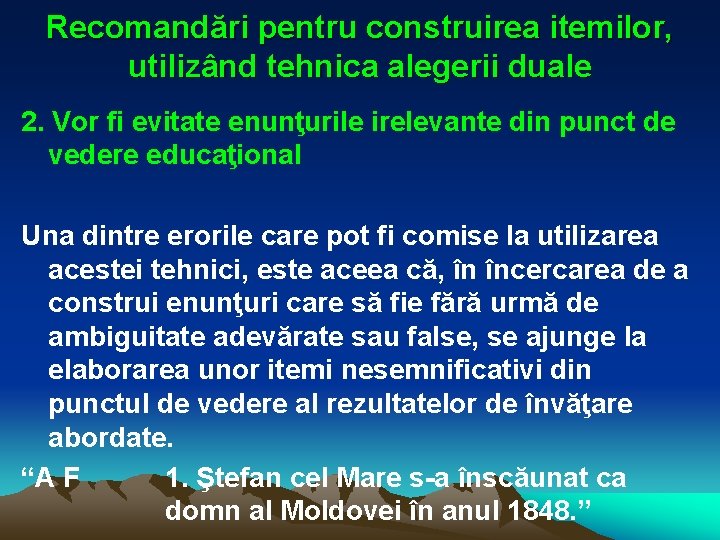 Recomandări pentru construirea itemilor, utilizând tehnica alegerii duale 2. Vor fi evitate enunţurile irelevante