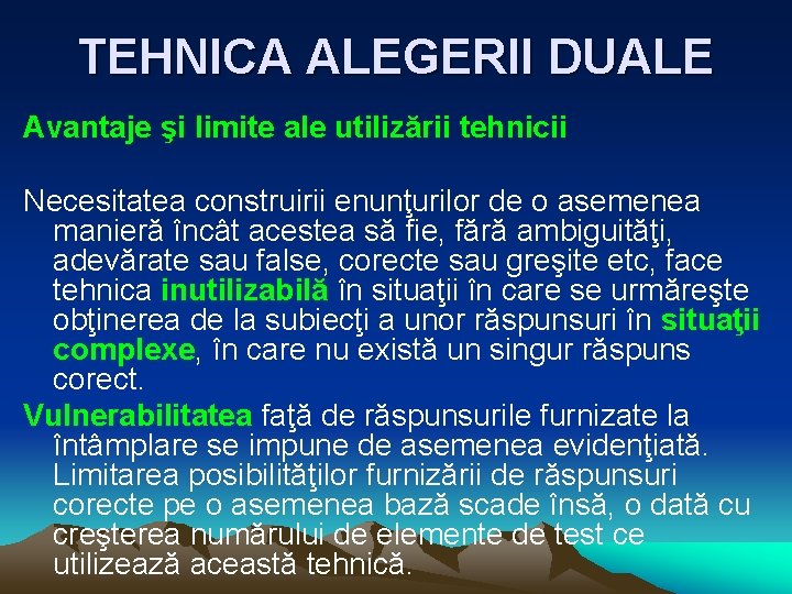 TEHNICA ALEGERII DUALE Avantaje şi limite ale utilizării tehnicii Necesitatea construirii enunţurilor de o