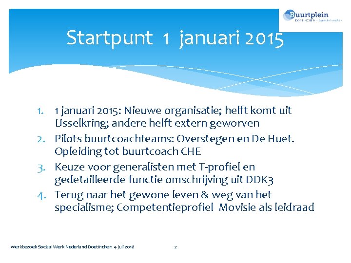 Startpunt 1 januari 2015 1. 1 januari 2015: Nieuwe organisatie; helft komt uit IJsselkring;