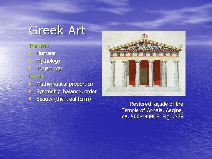 Greek Art Themes: • Humans • Mythology • Trojan War Forms: • Mathematical proportion
