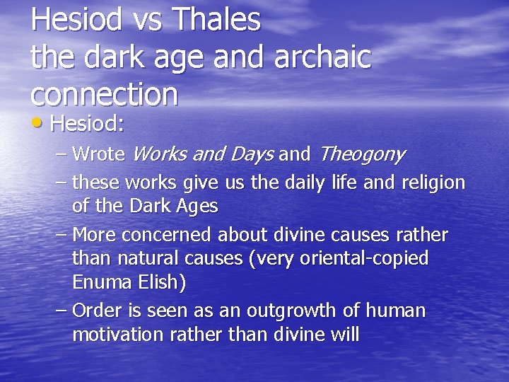 Hesiod vs Thales the dark age and archaic connection • Hesiod: – Wrote Works