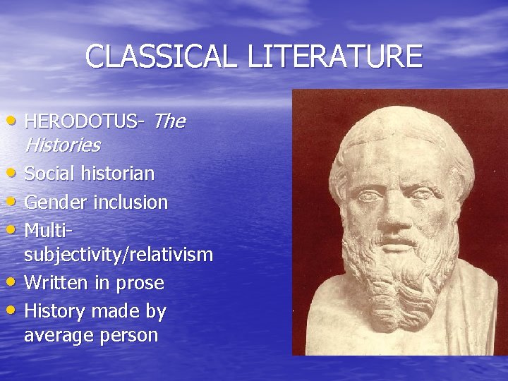 CLASSICAL LITERATURE • HERODOTUS- The Histories • Social historian • Gender inclusion • Multi