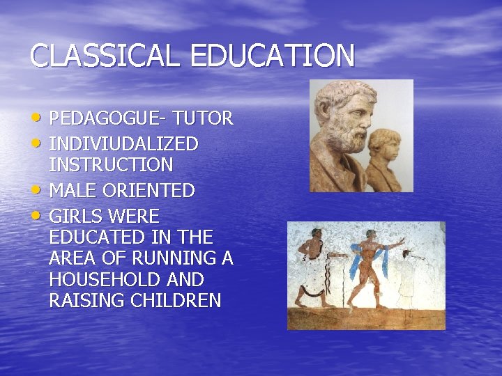 CLASSICAL EDUCATION • PEDAGOGUE- TUTOR • INDIVIUDALIZED • • INSTRUCTION MALE ORIENTED GIRLS WERE