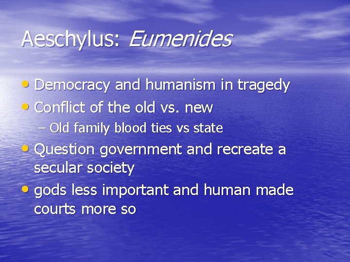 Aeschylus: Eumenides • Democracy and humanism in tragedy • Conflict of the old vs.