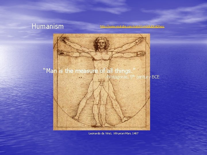 Humanism http: //www. youtube. com/watch? v=GGUOtw. Dhyzc “Man is the measure of all things.