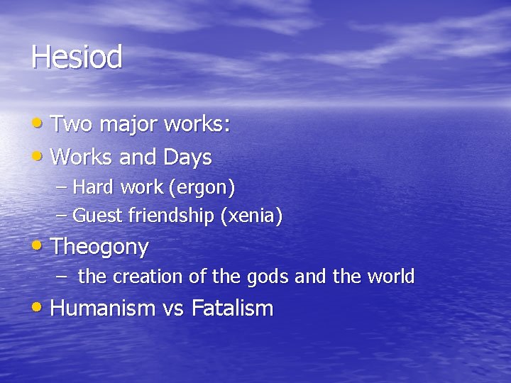 Hesiod • Two major works: • Works and Days – Hard work (ergon) –