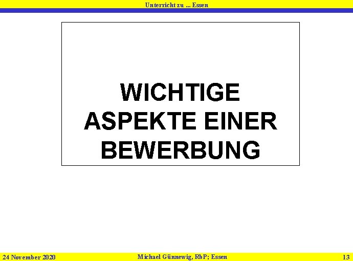 Unterricht zu. . . Essen WICHTIGE ASPEKTE EINER BEWERBUNG 24 November 2020 Michael Günnewig,