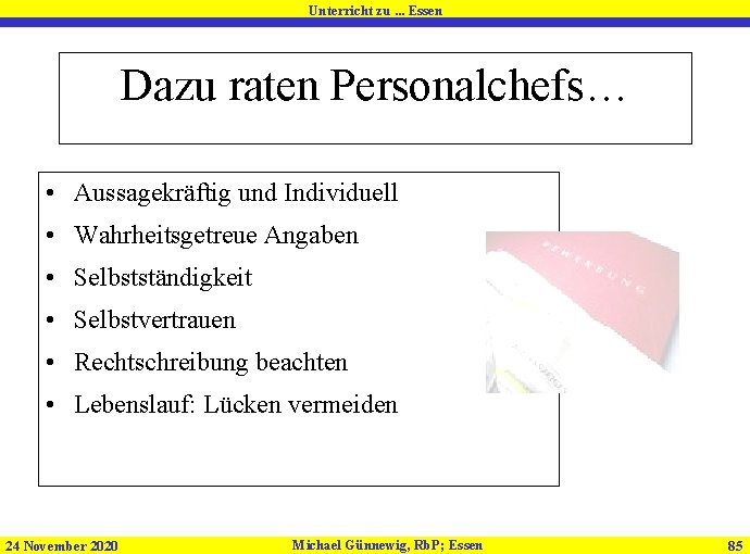 Unterricht zu. . . Essen Dazu raten Personalchefs… • Aussagekräftig und Individuell • Wahrheitsgetreue